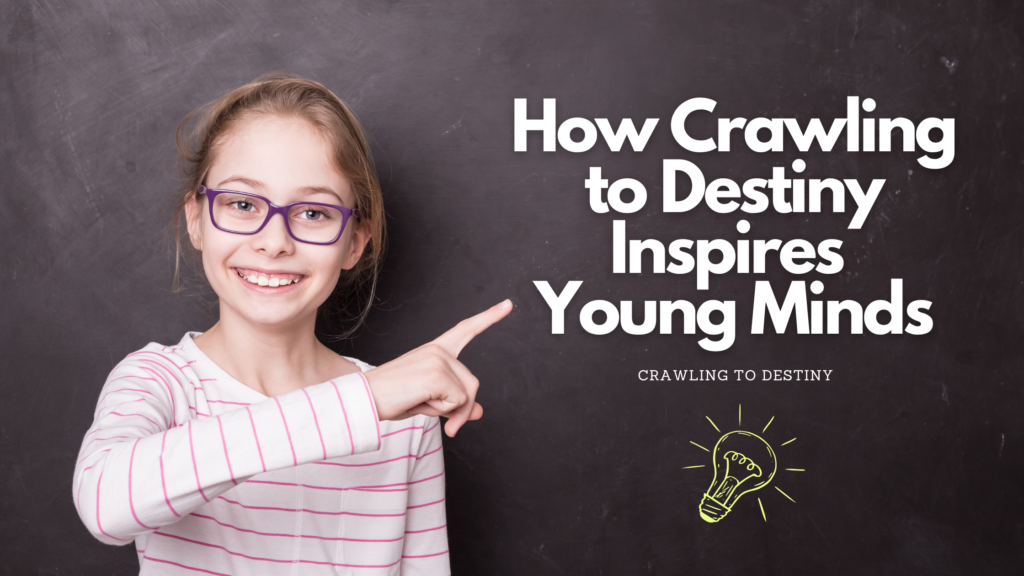 How Crawling to Destiny Inspires Young Minds